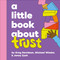 A Little Book About Trust by Michael Wieder, Greg Davidson, Jenny Zych, 9780241742884
