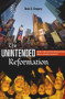 The Unintended Reformation (How a Religious Revolution Secularized Society) by Brad S. Gregory, 9780674045637