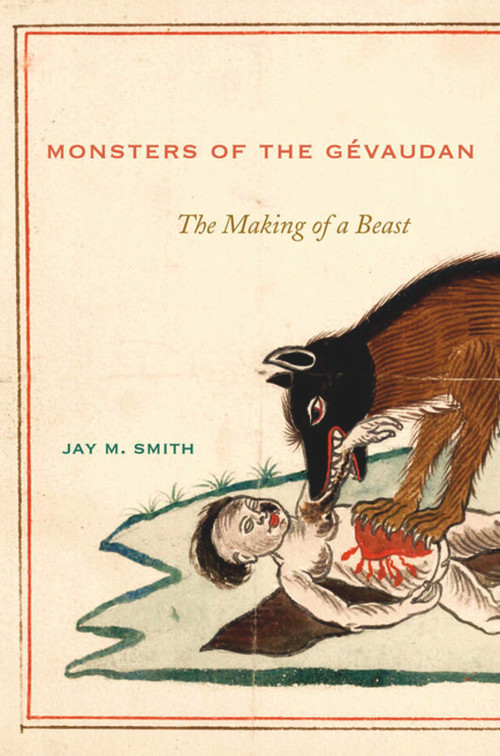 Monsters of the Gévaudan (The Making of a Beast) by Jay M. Smith, 9780674047167