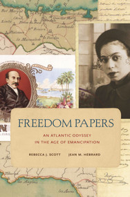 Freedom Papers (An Atlantic Odyssey in the Age of Emancipation) by Rebecca J. Scott, Jean M. Hébrard, 9780674047747