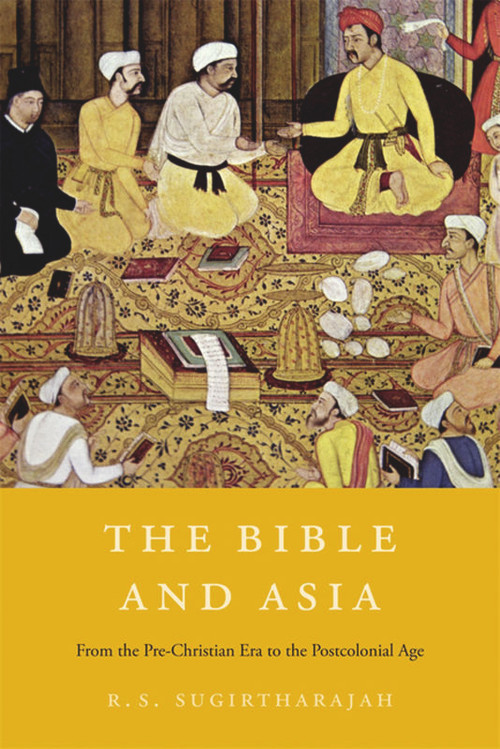 The Bible and Asia (From the Pre-Christian Era to the Postcolonial Age) by R. S. Sugirtharajah, 9780674049079
