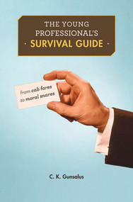 The Young Professional's Survival Guide (From Cab Fares to Moral Snares) by C. K. Gunsalus, 9780674049444