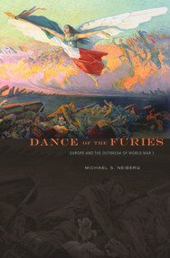 Dance of the Furies (Europe and the Outbreak of World War I) by Michael S. Neiberg, 9780674049543