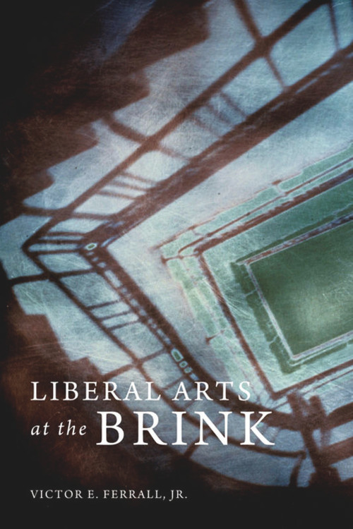 Liberal Arts at the Brink by Victor E. Ferrall Jr., 9780674049727