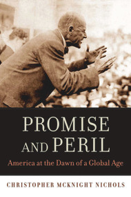 Promise and Peril (America at the Dawn of a Global Age) by Christopher McKnight Nichols, 9780674049840