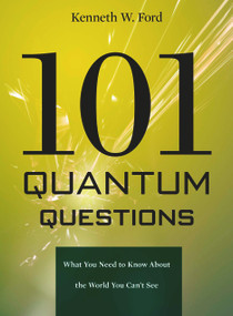 101 Quantum Questions (What You Need to Know About the World You Can't See) by Kenneth W. Ford, Paul Hewitt, 9780674050990