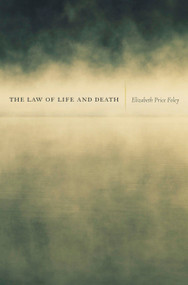 The Law of Life and Death by Elizabeth Price Foley, 9780674051041