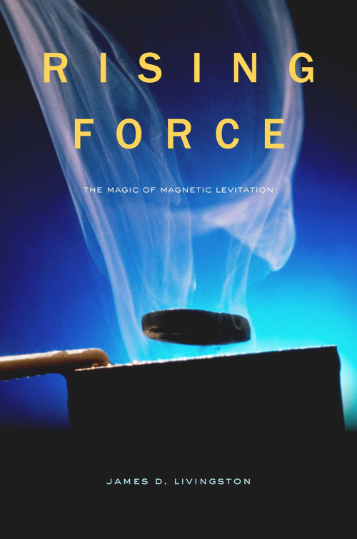 Rising Force (The Magic of Magnetic Levitation) by James D. Livingston, 9780674055353