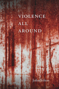 Violence All Around by John Sifton, 9780674057692