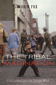 The Tribal Imagination (Civilization and the Savage Mind) by Robin Fox, 9780674059016