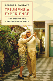 Triumphs of Experience (The Men of the Harvard Grant Study) by George E. Vaillant, 9780674059825