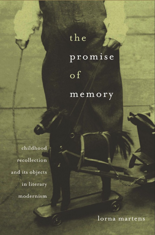 The Promise of Memory (Childhood Recollection and Its Objects in Literary Modernism) by Lorna Martens, 9780674061460