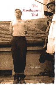 The Mauthausen Trial (American Military Justice in Germany) by Tomaz Jardim, 9780674061576