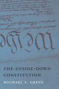 The Upside-Down Constitution by Michael S. Greve, 9780674061910