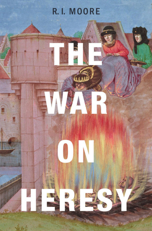 The War on Heresy by R. I. Moore, 9780674065826