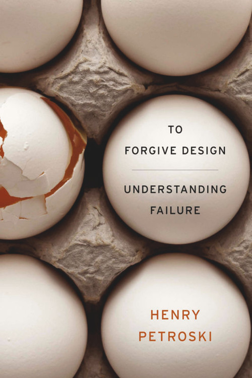 To Forgive Design (Understanding Failure) by Henry Petroski, 9780674065840