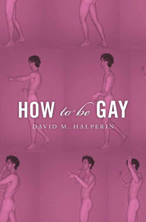 How To Be Gay by David M. Halperin, 9780674066793