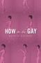 How To Be Gay by David M. Halperin, 9780674066793