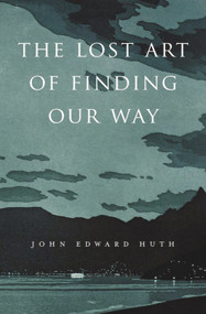 The Lost Art of Finding Our Way by John Edward Huth, 9780674072824