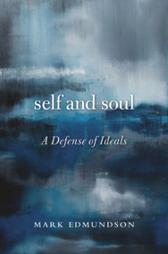 Self and Soul (A Defense of Ideals) by Mark Edmundson, 9780674088207