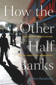 How the Other Half Banks (Exclusion, Exploitation, and the Threat to Democracy) by Mehrsa Baradaran, 9780674286061