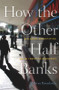 How the Other Half Banks (Exclusion, Exploitation, and the Threat to Democracy) by Mehrsa Baradaran, 9780674286061