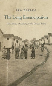 The Long Emancipation (The Demise of Slavery in the United States) by Ira Berlin, 9780674286085