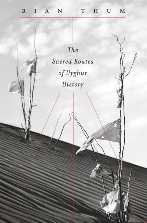 The Sacred Routes of Uyghur History by Rian Thum, 9780674598553