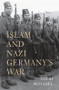 Islam and Nazi Germany's War by David Motadel, 9780674724600