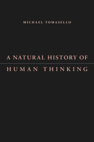 A Natural History of Human Thinking by Michael Tomasello, 9780674724778