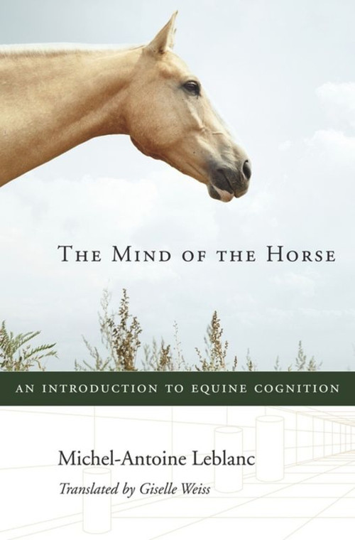 The Mind of the Horse (An Introduction to Equine Cognition) by Michel-Antoine Leblanc, Giselle Weiss, 9780674724969