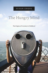 The Hungry Mind (The Origins of Curiosity in Childhood) by Susan Engel, 9780674736757