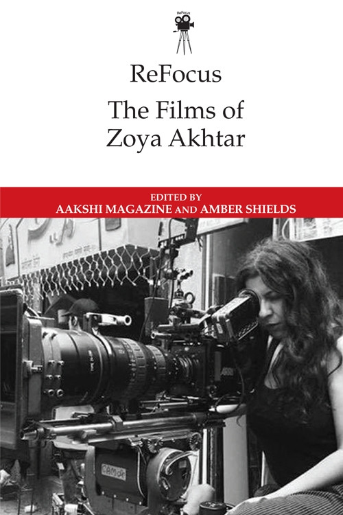 ReFocus: The Films of Zoya Akhtar - 9781474476423 by Aakshi Magazine, Amber Shields