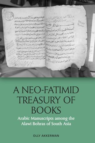 A Neo-Fatimid Treasury of Books (Arabic Manuscripts among the Alawi Bohras of South Asia) - 9781474479578 by Olly Akkerman, 9781474479578