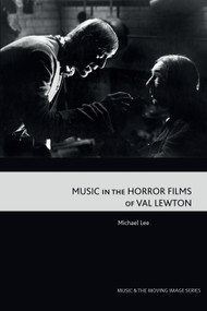 Music in the Horror Films of Val Lewton - 9781474497039 by Michael Lee
