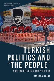 Turkish Politics and ‘The People' (Mass Mobilisation and Populism) by Spyros A. Sofos, 9781399502863