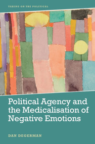 Political Agency and the Medicalisation of Negative Emotions - 9781399504409 by Dan Degerman