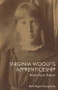 Virginia Woolf's Apprenticeship (Becoming an Essayist) by Beth Rigel Daugherty, 9781399504522