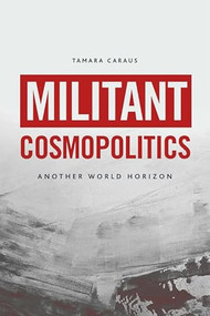Militant Cosmopolitics (Another World Horizon) - 9781399507912 by Tamara Caraus, 9781399507912