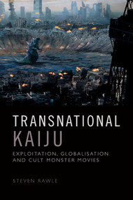 Transnational Kaiju (Exploitation, Globalisation and Cult Monster Movies) - 9781474475815 by Steven Rawle