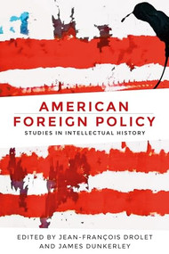 American foreign policy (Studies in intellectual history) by Jean-Francois Drolet, James Dunkerley, 9781526116529