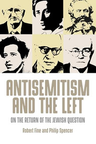 Antisemitism and the left (On the return of the Jewish question) by Robert Fine, Philip Spencer, 9781526104977