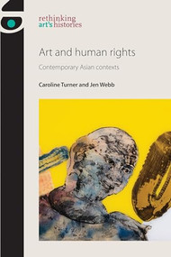 Art and human rights (Contemporary Asian contexts) by Caroline Turner, Jen Webb, 9780719099571