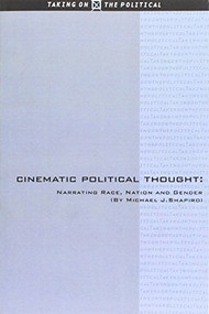 Cinematic Political Thought (Narrating Race, Nation and Gender) by Michael J. Shapiro, 9780748612895