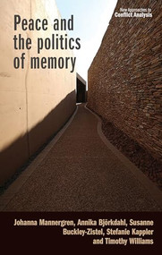 Peace and the politics of memory by Johanna Mannergren, Annika Björkdahl, Susanne Buckley-Zistel, Stefanie Kappler, Timothy Williams, 9781526178312