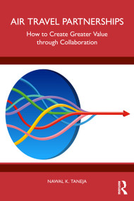 Air Travel Partnerships (How to Create Greater Value through Collaboration) by Nawal K. Taneja, 9781032776019
