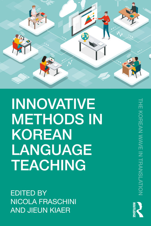 Innovative Methods in Korean Language Teaching by Nicola Fraschini, Jieun Kiaer, 9781032725260