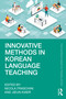 Innovative Methods in Korean Language Teaching by Nicola Fraschini, Jieun Kiaer, 9781032725260