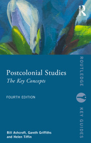 Postcolonial Studies (The Key Concepts) by Bill Ashcroft, Gareth Griffiths, Helen Tiffin, 9781032805917