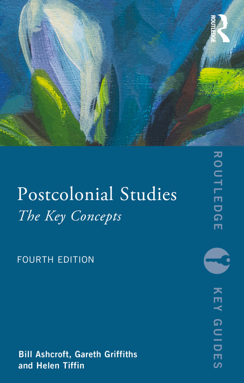 Postcolonial Studies (The Key Concepts) by Bill Ashcroft, Gareth Griffiths, Helen Tiffin, 9781032805917